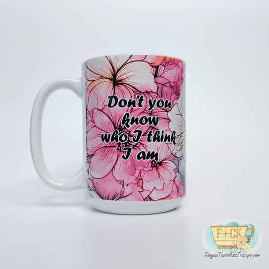 Don't You Know Who I Think I Am? Mug