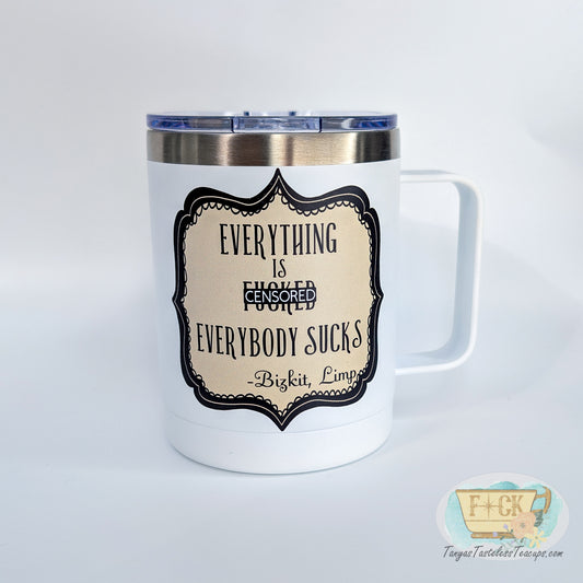 Everything is (censored) Everybody Sucks Travel Mug