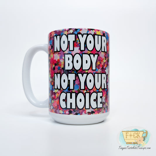 Not Your Body Not Your Choice Mug